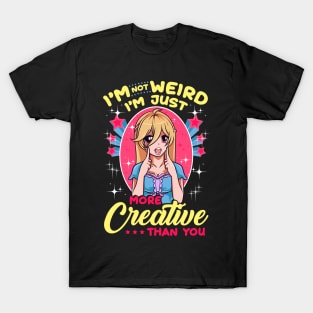 Cute I'm Not Weird I'm Just More Creative Than You T-Shirt